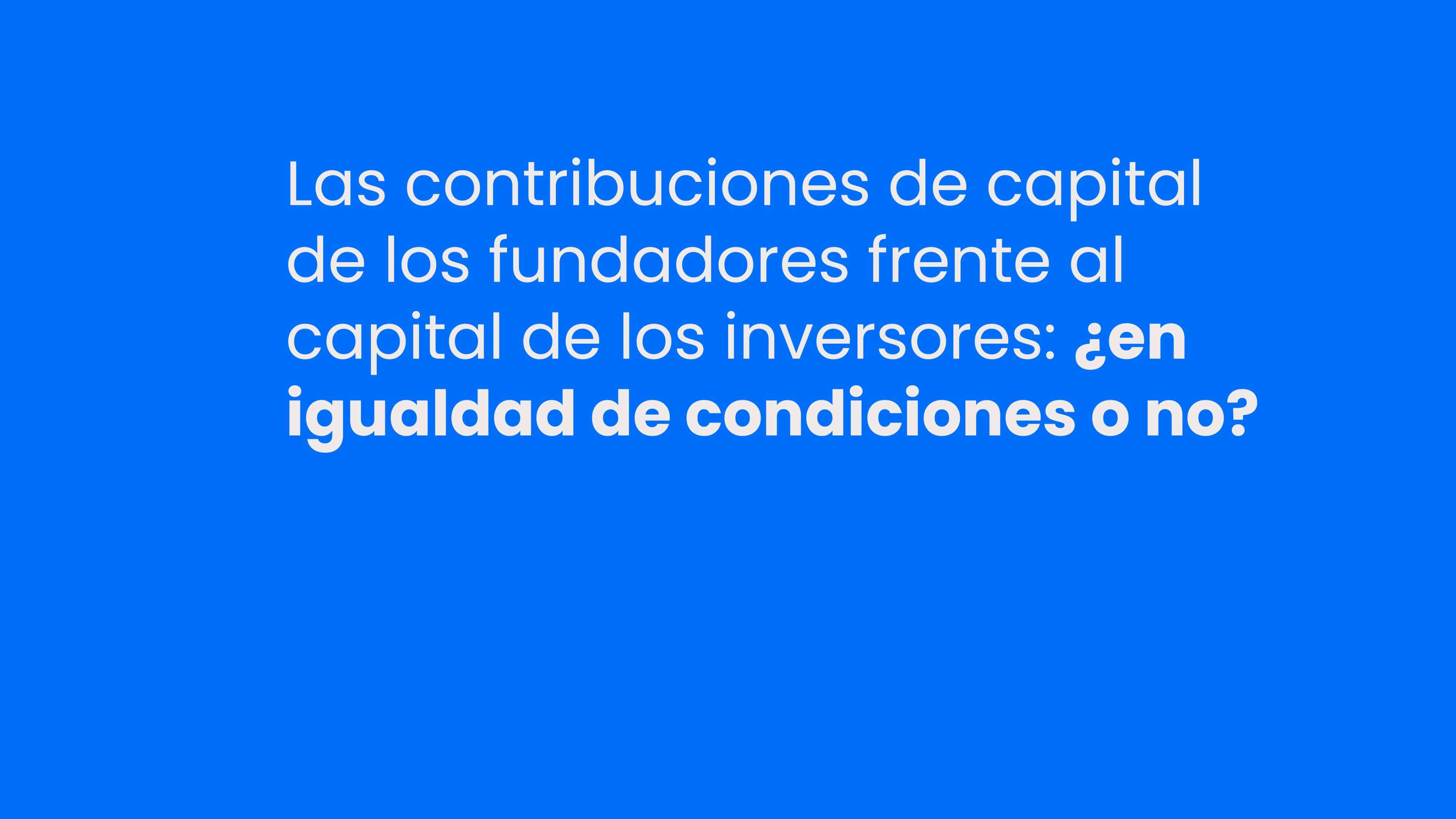 Aportes de capital de fundadores vs. capital de inversionistas: ¿pari passu o no?